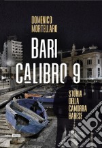 Bari calibro 9. Storia della camorra barese libro