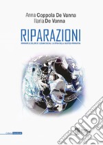 Riparazioni. Riparare il dolore e i legami sociali: la sfida della giustizia riparativa libro