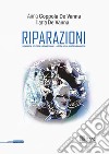 Riparazioni. Riparare il dolore e i legami sociali: la sfida della giustizia riparativa libro di Coppola De Vanna Anna De Vanna Ilaria