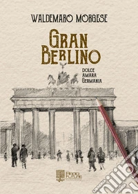 Gran berlino. Dolce, amara Germania