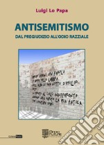 Antisemitismo. Dal pregiudizio all'odio razziale libro