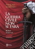 La guerra civile non si farà. Roma 70-63 a.C. libro