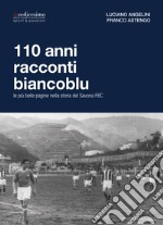 110 anni racconti biancoblu. Le più belle pagine nella storia del Savona FBC