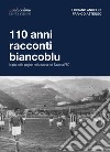 110 anni racconti biancoblu. Le più belle pagine nella storia del Savona FBC libro di Angelini Luciano Astengo Franco