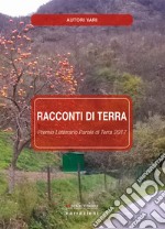 Racconti di Terra. Premio letterario Parole di Terra 2017 libro