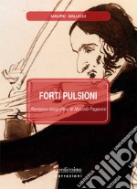 Forti pulsioni. Romanzo biografico di Niccolò Paganini