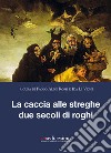 La caccia alle streghe due secoli di roghi libro di Rossi P. A. (cur.) Li Vigni I. (cur.)