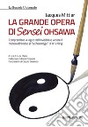 La grande opera di Sensei Ohsawa. Comprendere la logica dell'invisibile e vedere il mondo attraverso gli «occhiali magici» di Yin e Yang libro