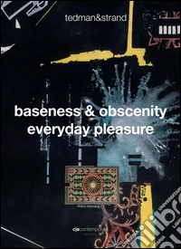 Tedman&Strand-Baseness & obscenity everyday pleasure. Ediz. multilingue