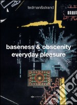 Tedman&Strand-Baseness & obscenity everyday pleasure. Ediz. multilingue libro