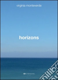 Virginia Monteverde. Horizons. Ediz. multilingue