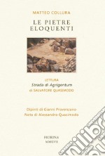 Le pietre eloquenti. Lettura «Strada di Agrigentum» di Salvatore Quasimodo. Ediz. limitata libro