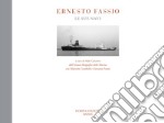 Ernesto Fassio. Le sue navi. Ediz. illustrata libro