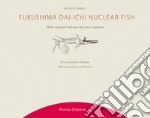 Fukushima Daiichi nuclear fish. Dodici madrigali haiku per dieci pesci al plutonio libro