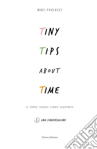 Tiny tips about time. Vol. 1: Una conversazione