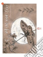 Moth and Love. Ediz. italiana libro