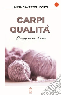Carpi Qualità. Il sogno in un diario libro