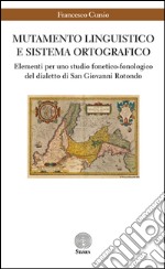 Mutamento linguistico e sistema ortografico. Elementi per uno studio fonetico-fonologico del dialetto di San Giovanni Rotondo libro