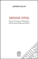 Eresse otim. Il mito nel luogo e il fantastico nella fenomenologia quotidiana