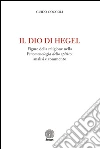 Il Dio di Hegel. Figure della religione nella «Fenomenologia dello spirito»: analisi e commento libro