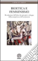 Bioetica e femminismo. Rivisitazione dell'etica dei principi e sviluppo della competenza dell'autonomia