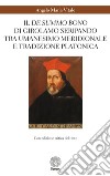 Il «De summo bono» di Girolamo Seripando tra Umanesimo meridionale e tradizione platonica. Ediz. critica libro