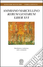 Ammiano Marcellino «Rerum gestarum» Liber XVI. Introduzione, traduzione, note e commento libro