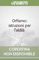 Orfismo: istruzioni per l'aldilà libro