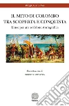 Il mito di Colombo tra scoperta e conquista. Linee per una revisione storiografica libro