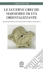 Le lucerne greche marmoree di età orientalizzante. Ricostruzione di un enigma storico-artistico