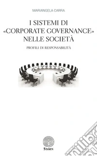 I sistemi di «corporate governance» nelle società. Profili di responsabilità libro