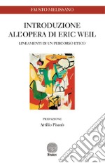 Introduzione all'opera di Eric Weil. Lineamenti di un percorso etico libro