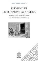 Elementi di Legislazione Scolastica. Dalla «Legge Boncompagni» all'Autonomia Scolastica libro