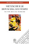 Nietzsche e le donne del suo tempo. Filosofia, misoginia, femminismo libro