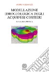 Modellazione idrogeologica degli acquiferi costieri. Una guida pratica libro