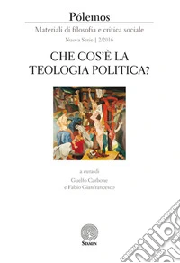 Pólemos. Materiali di filosofia e critica sociale. Nuova serie (2016). Vol. 2: Che cos'è la teologia politica? libro