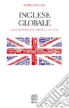 Inglese globale. Corso integrato di lingua e cultura libro