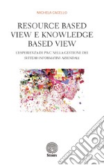 Resource based view e knowledge based view. L'esperienza di PWC nella gestione dei sistemi informativi aziendali libro