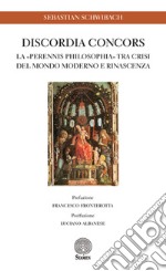 Discordia concors. La «perennis philosophia» tra crisi del mondo moderno e rinascenza