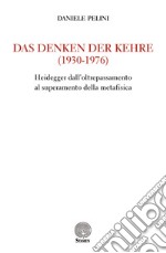 Das Denken der Kehre (1930-1976). Heidegger dall'oltrepassamento al superamento della metafisica libro