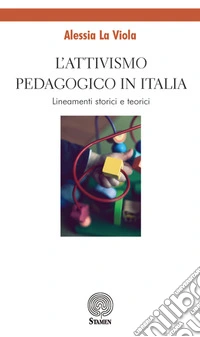 L'attivismo pedagogico in Italia. Lineamenti storici e teorici libro