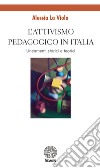 L'attivismo pedagogico in Italia. Lineamenti storici e teorici libro