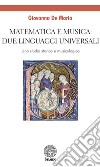 Matematica e musica: due linguaggi universali. Uno studio storico e musicologico libro