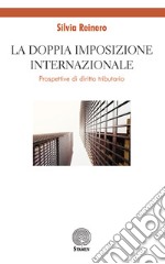 La doppia imposizione internazionale. Prospettive di diritto tributario libro