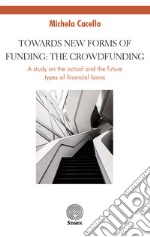 Towards new forms of funding: the crowdfunding. A study on the actual and the future types of financial loans libro