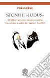 Segno e «Ludus». Didattica musicale e proposte operative. Un percorso a partire dall'opera di Arvo Pärt libro di Canfora Paola