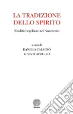 La tradizione dello Spirito. Eredità hegeliane nel Novecento libro