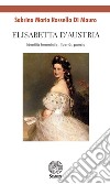 Elisabetta d'Austria. Identità femminile, libertà, poesia libro