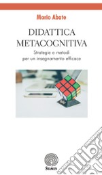 Didattica metacognitiva. Strategie e metodi per un insegnamento efficace libro