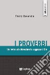 I proverbi. Un invito ad abbracciare la saggezza di Dio libro